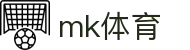 MK体育官网入口 - 权威体育数据与服务